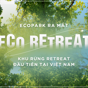 Ecopark ra mắt khu rừng retreat - Eco Retreat